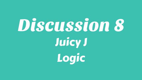 Discussion 8 Lyrics - Juicy J, Logic