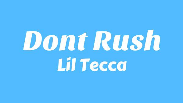 Don’t Rush Lyrics - Lil Tecca