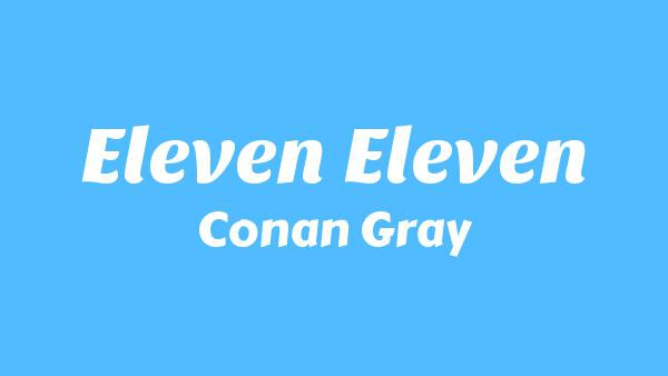 Eleven Eleven Lyrics - Conan Gray