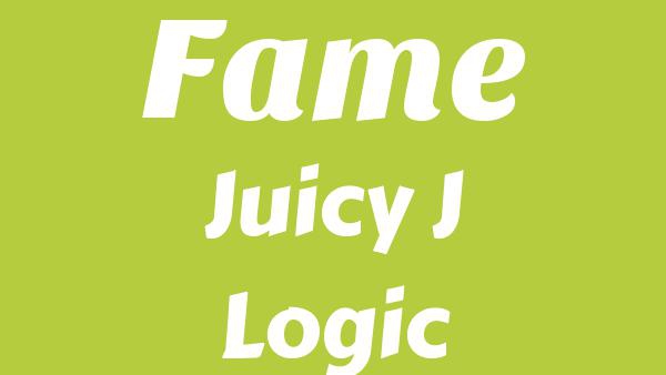 Fame Lyrics - Juicy J, Logic