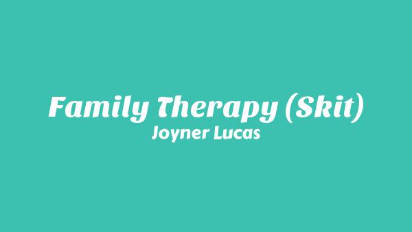 Family Therapy (Skit) Lyrics - Joyner Lucas