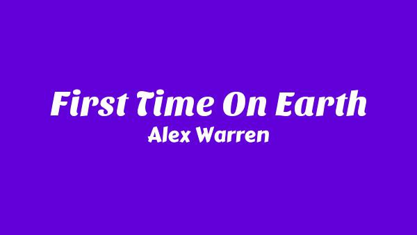 First Time On Earth Lyrics - Alex Warren
