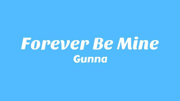 Forever be mine Lyrics - Gunna