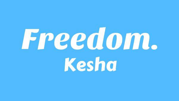 FREEDOM. Lyrics - Kesha