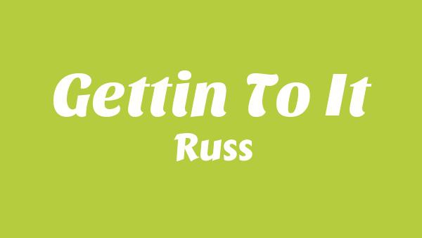 Gettin to it Lyrics - Russ