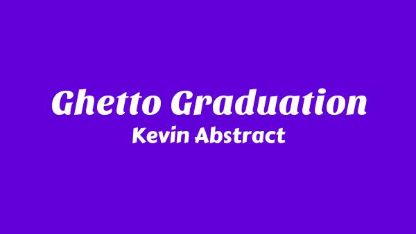 Ghetto Graduation Lyrics - Kevin Abstract
