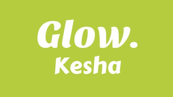 GLOW. Lyrics - Kesha