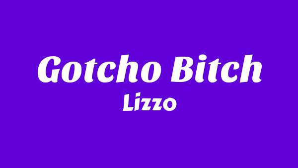 GOTCHO BITCH Lyrics - Lizzo