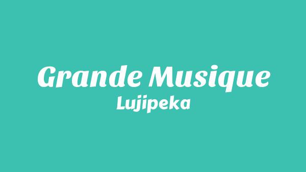 Grande Musique Lyrics - Lujipeka