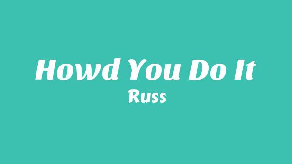 How’d You Do It Lyrics - Russ