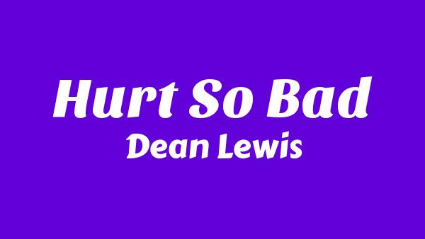 Hurt So Bad Lyrics - Dean Lewis