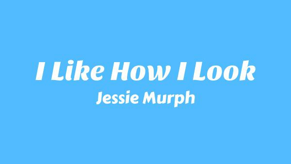 I Like How I Look Lyrics - Jessie Murph