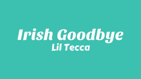 Irish Goodbye Lyrics - Lil Tecca