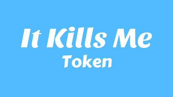 It Kills Me Lyrics - Token