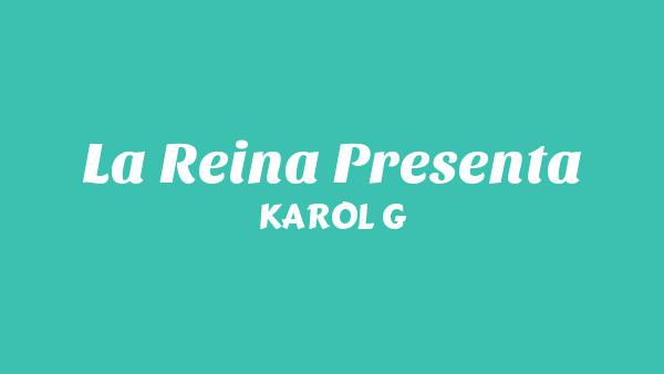 La Reina Presenta Lyrics - KAROL G