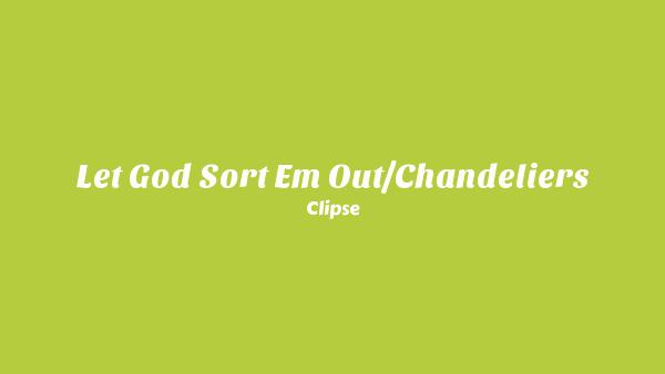 Let God Sort Em Out/Chandeliers Lyrics - Clipse