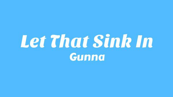 Let that sink in Lyrics - Gunna
