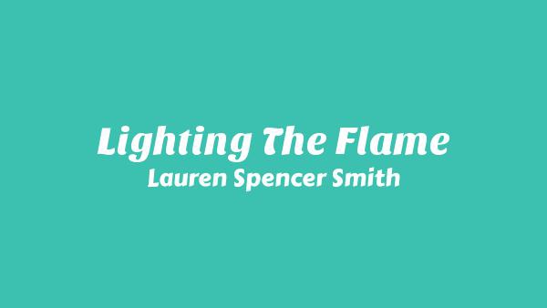 Lighting the flame Lyrics - Lauren Spencer Smith