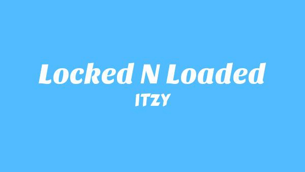 Locked N Loaded Lyrics - ITZY