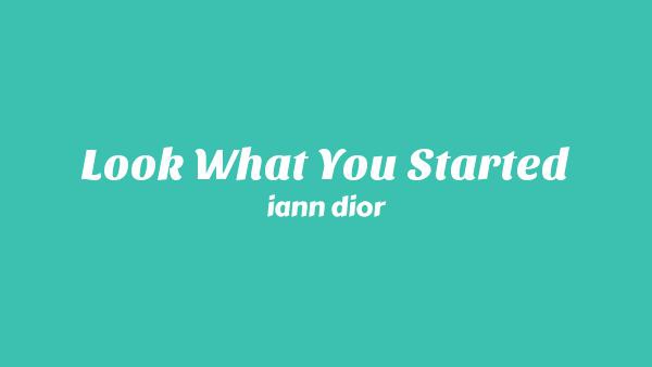 Look What You Started Lyrics - iann dior