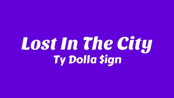 LOST IN THE CITY Lyrics - Ty Dolla $ign