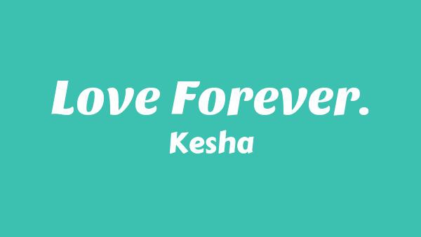 LOVE FOREVER. Lyrics - Kesha