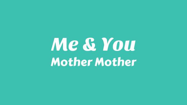 Me & You Lyrics - Mother Mother