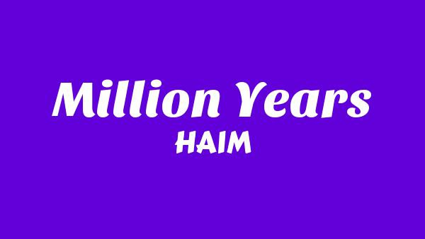 Million years Lyrics - HAIM