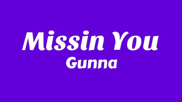Missin You Lyrics - Gunna