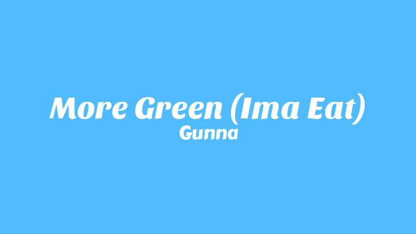 More Green (I’ma Eat) Lyrics - Gunna