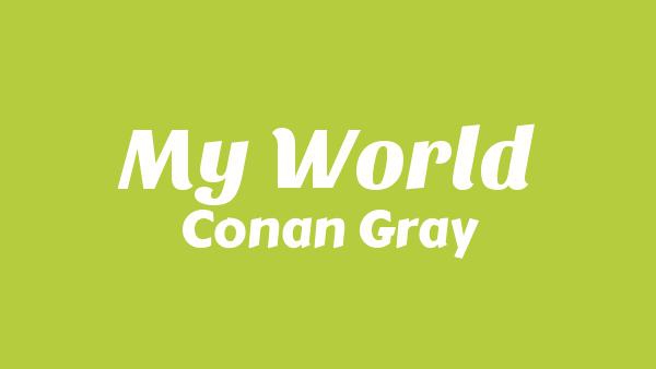 My World Lyrics - Conan Gray
