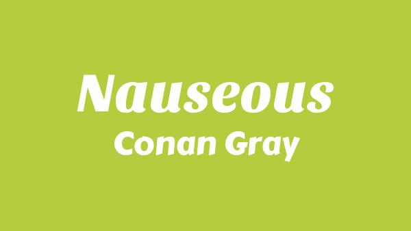 Nauseous Lyrics - Conan Gray