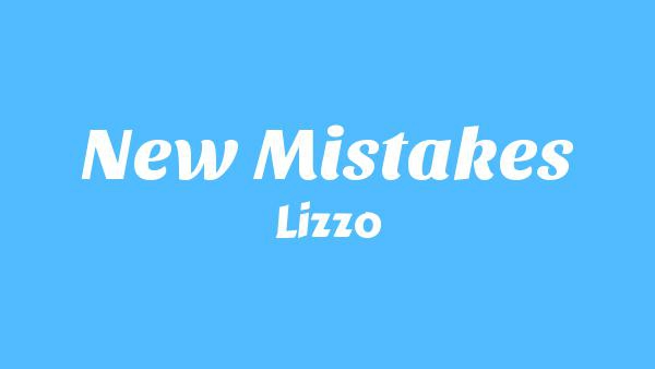 NEW MISTAKES Lyrics - Lizzo