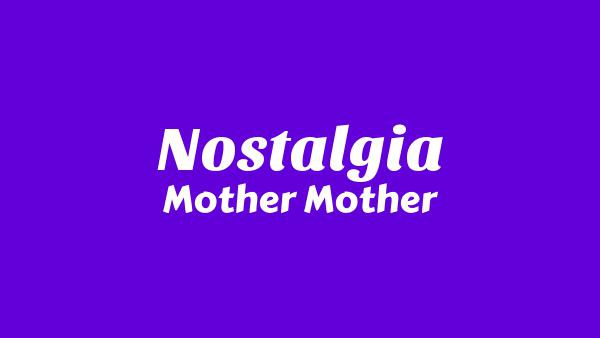 Nostalgia Lyrics - Mother Mother