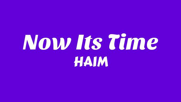 Now it’s time Lyrics - HAIM