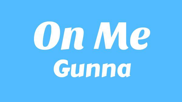 On Me Lyrics - Gunna