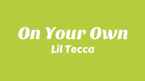On Your Own Lyrics - Lil Tecca