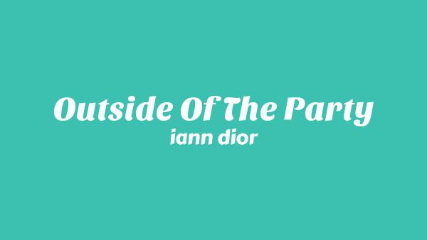 Outside Of The Party Lyrics - iann dior