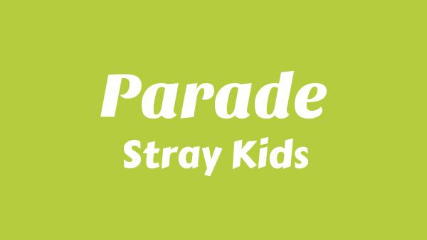 Parade Lyrics - Stray Kids