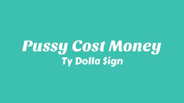 PUSSY COST MONEY Lyrics - Ty Dolla $ign