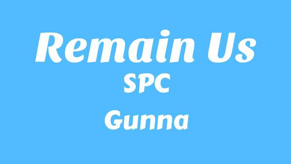 Remain Us Lyrics - SPC, Gunna, Nechie, Boss Man D.E.Z.