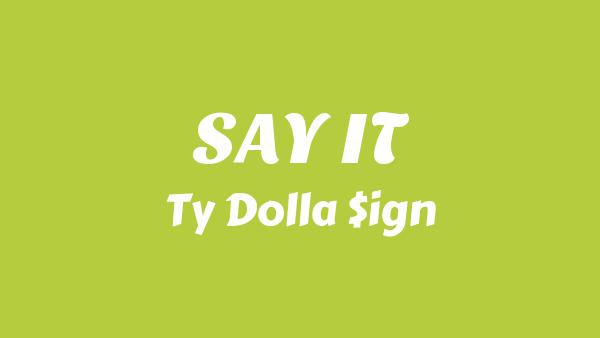 SAY IT Lyrics - Ty Dolla $ign