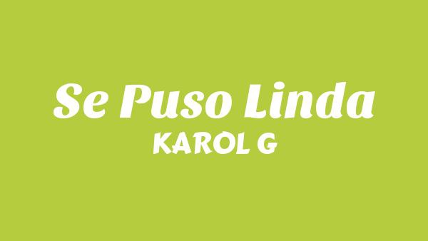 Se Puso Linda Lyrics - KAROL G
