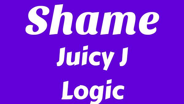 Shame Lyrics - Juicy J, Logic
