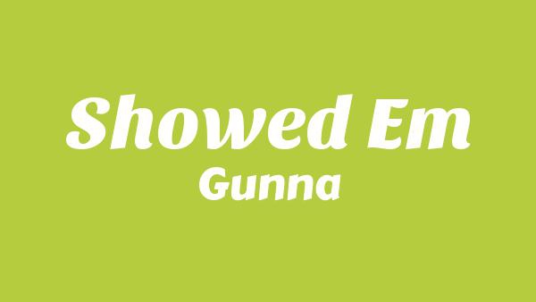 Showed Em Lyrics - Gunna