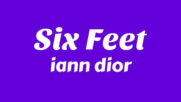 Six Feet Lyrics - iann dior