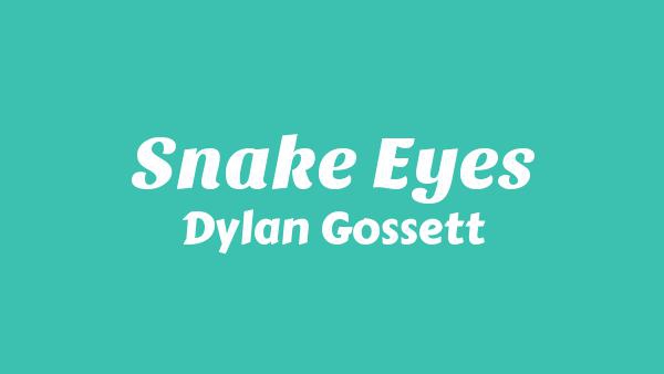 Snake Eyes Lyrics - Dylan Gossett