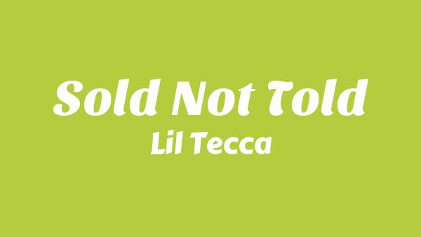 Sold Not Told Lyrics - Lil Tecca