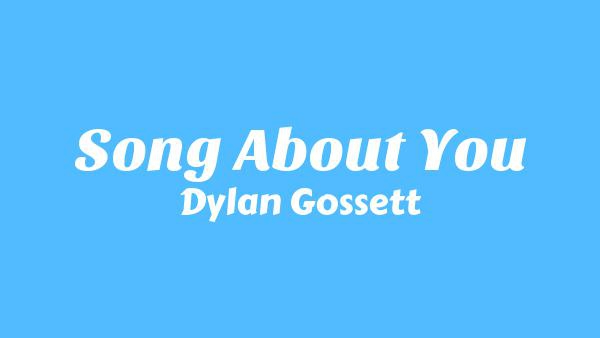 Song About You Lyrics - Dylan Gossett