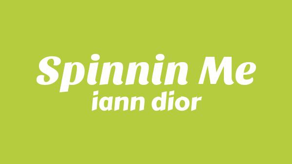 Spinnin Me Lyrics - iann dior
